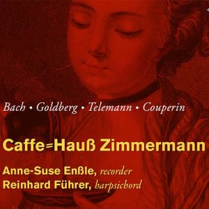 Caffe⸗Hauß Zimmermann Anne-Suse Enßle / Blockflöten Reinhard Führer / Cembalo